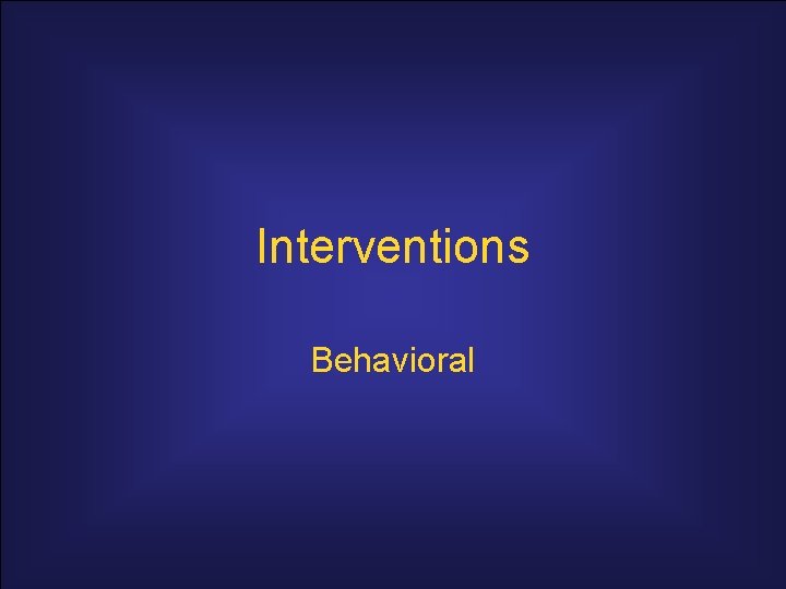 Interventions Behavioral 