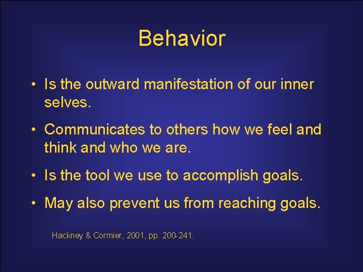 Behavior • Is the outward manifestation of our inner selves. • Communicates to others