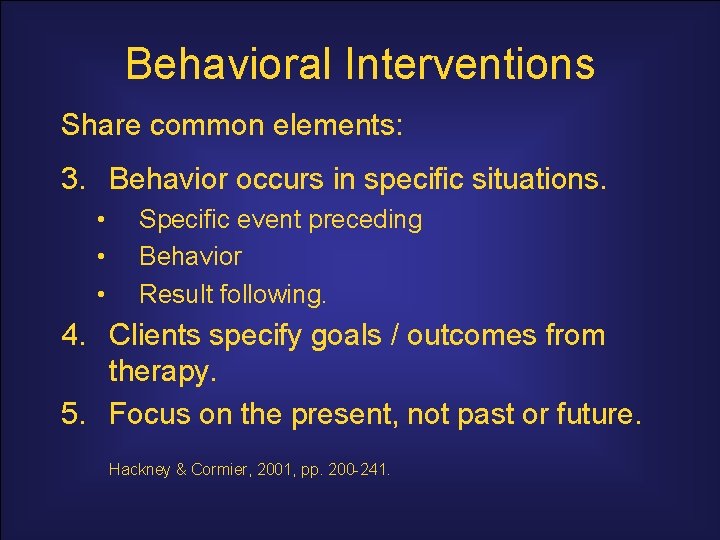 Behavioral Interventions Share common elements: 3. Behavior occurs in specific situations. • • •