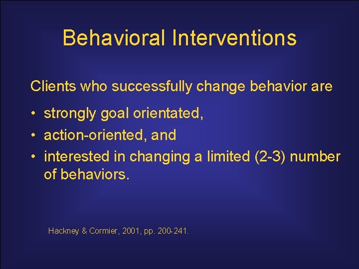 Behavioral Interventions Clients who successfully change behavior are • strongly goal orientated, • action-oriented,