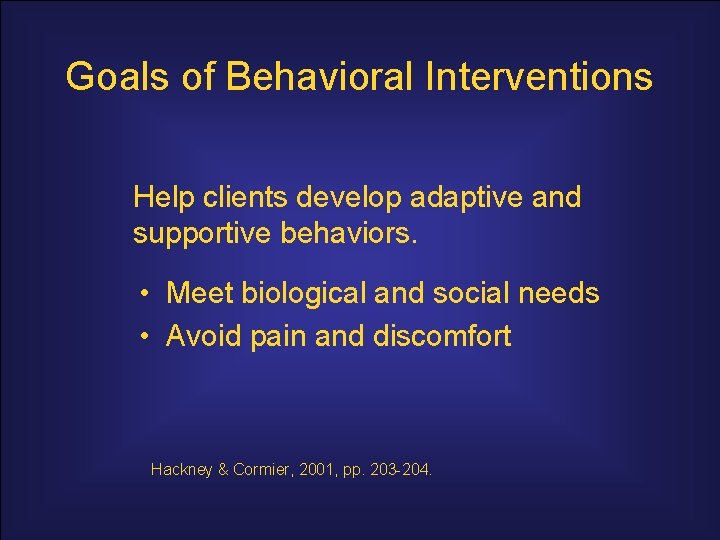 Goals of Behavioral Interventions Help clients develop adaptive and supportive behaviors. • Meet biological