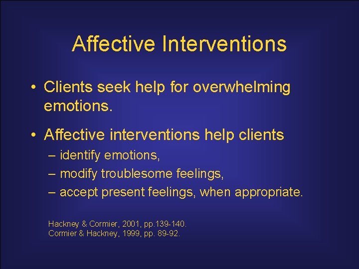 Affective Interventions • Clients seek help for overwhelming emotions. • Affective interventions help clients