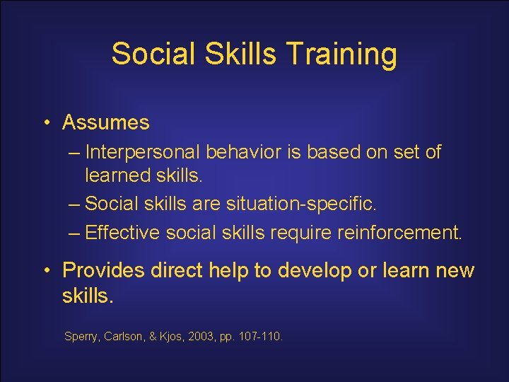 Social Skills Training • Assumes – Interpersonal behavior is based on set of learned