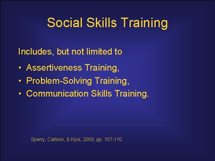 Social Skills Training Includes, but not limited to • Assertiveness Training, • Problem-Solving Training,