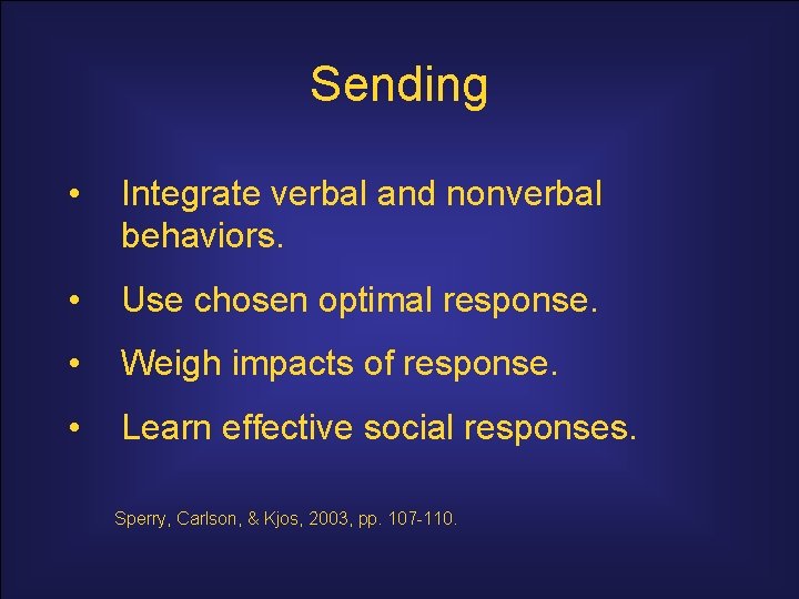 Sending • Integrate verbal and nonverbal behaviors. • Use chosen optimal response. • Weigh