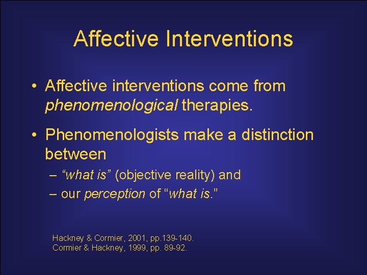 Affective Interventions • Affective interventions come from phenomenological therapies. • Phenomenologists make a distinction