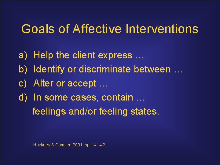 Goals of Affective Interventions a) b) c) d) Help the client express … Identify