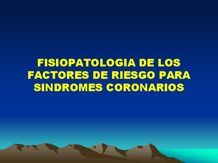 FISIOPATOLOGIA DE LOS FACTORES DE RIESGO PARA SINDROMES CORONARIOS 