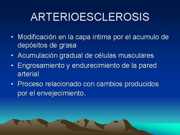 ARTERIOESCLEROSIS • Modificaciòn en la capa intima por el acumulo de depósitos de grasa