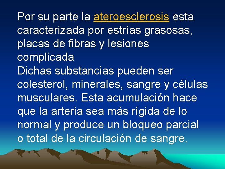 Por su parte la ateroesclerosis esta caracterizada por estrías grasosas, placas de fibras y