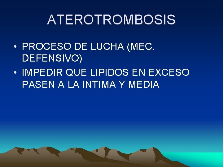 ATEROTROMBOSIS • PROCESO DE LUCHA (MEC. DEFENSIVO) • IMPEDIR QUE LIPIDOS EN EXCESO PASEN