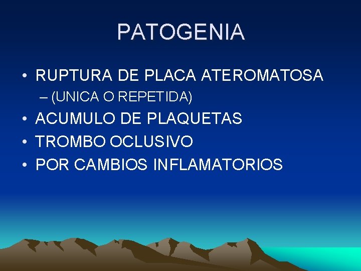 PATOGENIA • RUPTURA DE PLACA ATEROMATOSA – (UNICA O REPETIDA) • ACUMULO DE PLAQUETAS