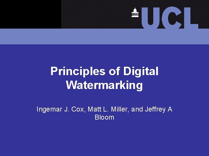 Principles of Digital Watermarking Ingemar J. Cox, Matt L. Miller, and Jeffrey A Bloom