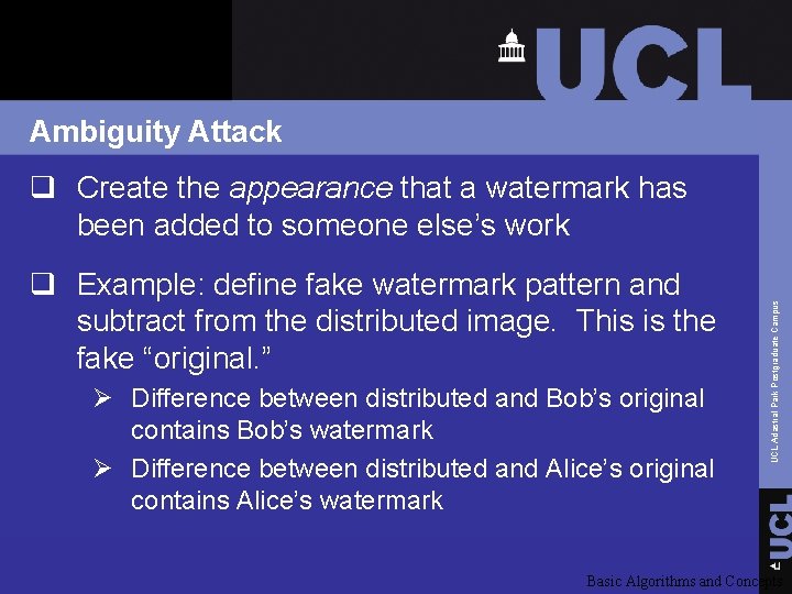 Ambiguity Attack q Example: define fake watermark pattern and subtract from the distributed image.