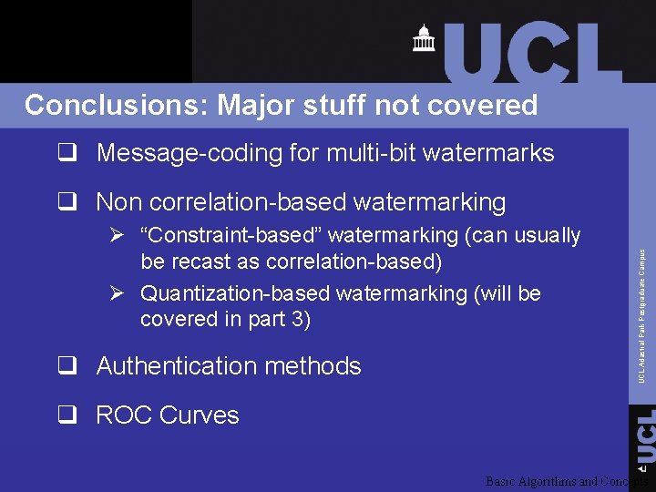 Conclusions: Major stuff not covered q Message-coding for multi-bit watermarks Ø “Constraint-based” watermarking (can