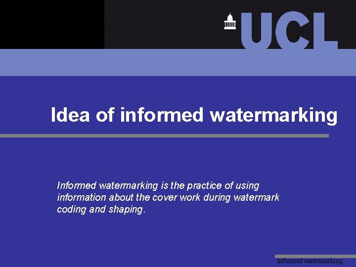 Idea of informed watermarking Informed watermarking is the practice of using information about the