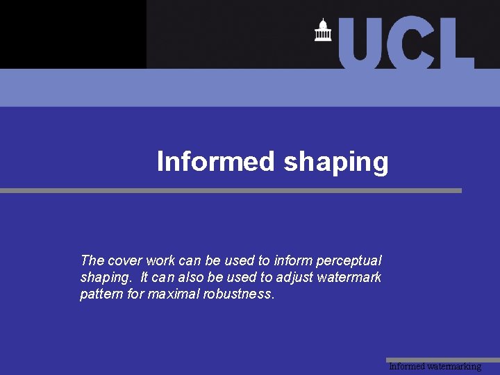 Informed shaping The cover work can be used to inform perceptual shaping. It can