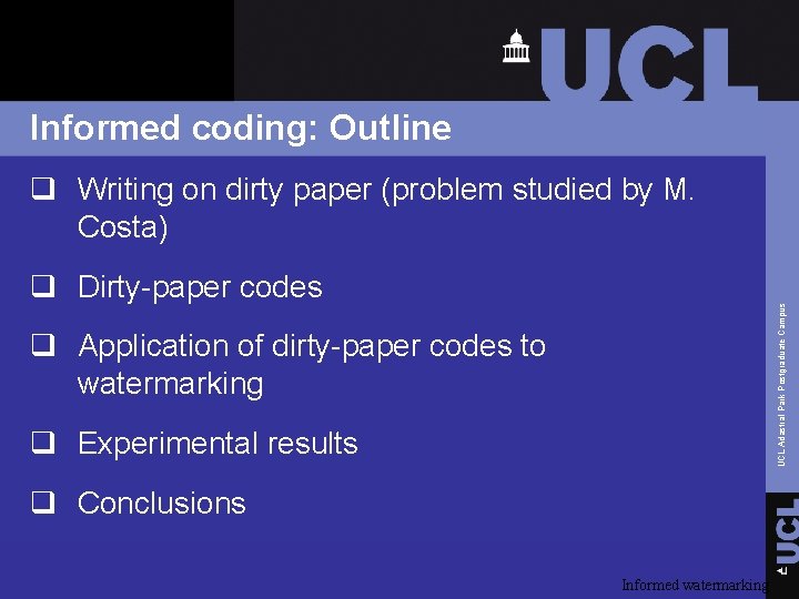Informed coding: Outline q Writing on dirty paper (problem studied by M. Costa) UCL