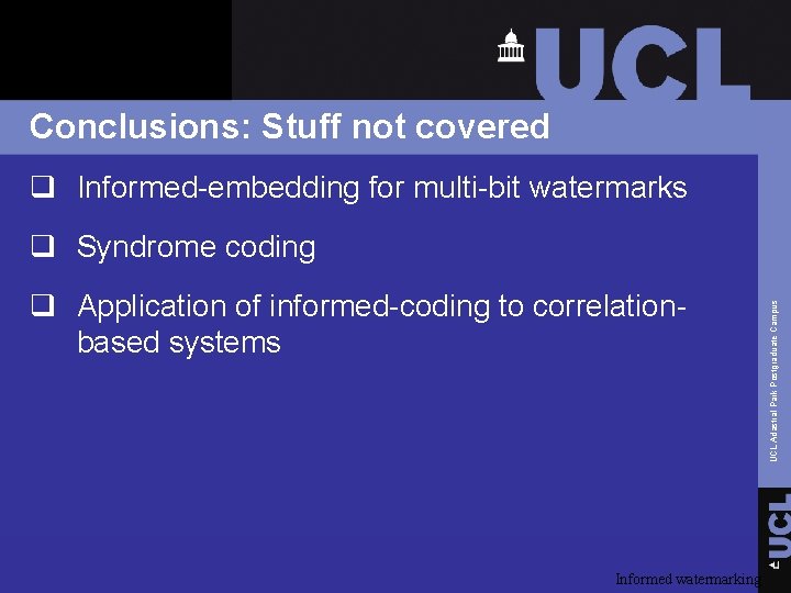 Conclusions: Stuff not covered q Informed-embedding for multi-bit watermarks q Application of informed-coding to