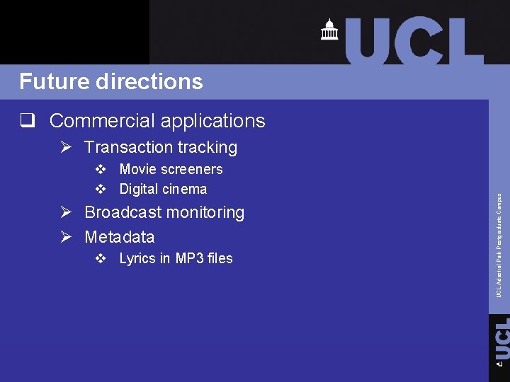 Future directions q Commercial applications v Movie screeners v Digital cinema Ø Broadcast monitoring