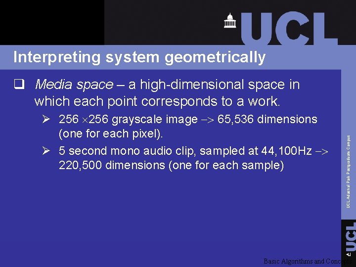 Interpreting system geometrically Ø 256 grayscale image -> 65, 536 dimensions (one for each