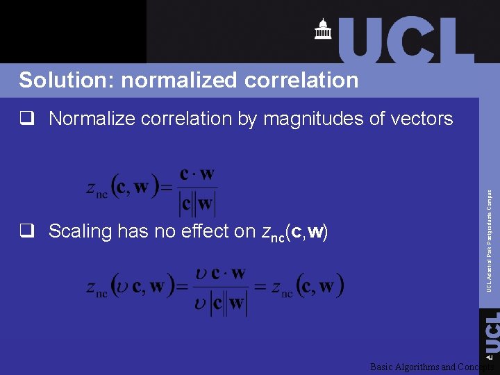 Solution: normalized correlation q Scaling has no effect on znc(c, w) UCL Adastral Park