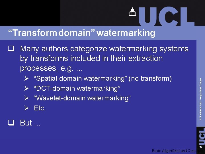 “Transform domain” watermarking Ø Ø “Spatial-domain watermarking” (no transform) “DCT-domain watermarking” “Wavelet-domain watermarking” Etc.