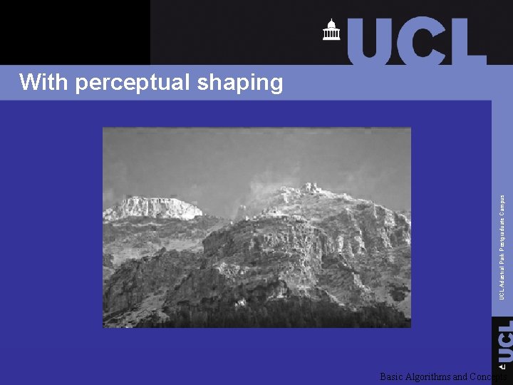 UCL Adastral Park Postgraduate Campus With perceptual shaping Basic Algorithms and Concepts 
