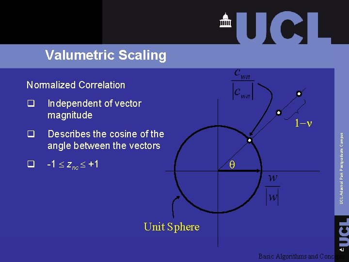 Valumetric Scaling Normalized Correlation Independent of vector magnitude q Describes the cosine of the