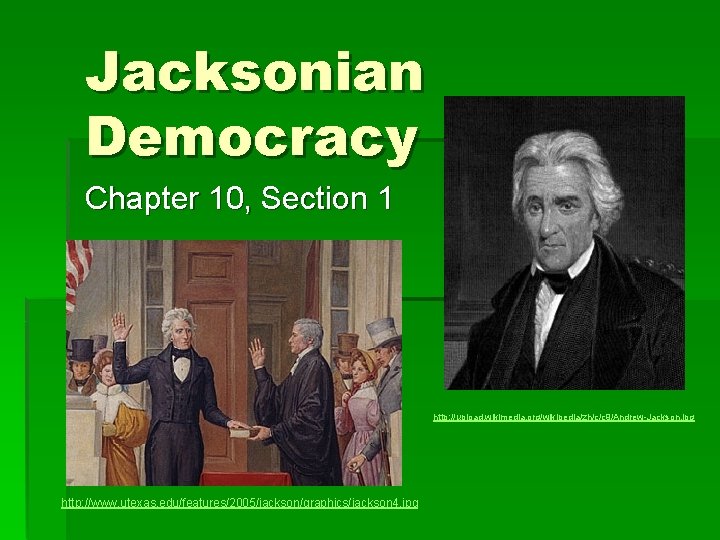 Jacksonian Democracy Chapter 10, Section 1 http: //upload. wikimedia. org/wikipedia/zh/c/c 9/Andrew-Jackson. jpg http: //www.