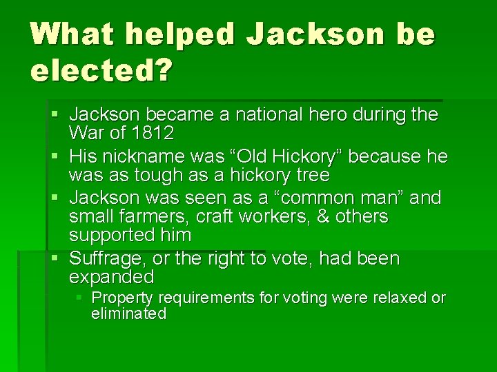 What helped Jackson be elected? § Jackson became a national hero during the War
