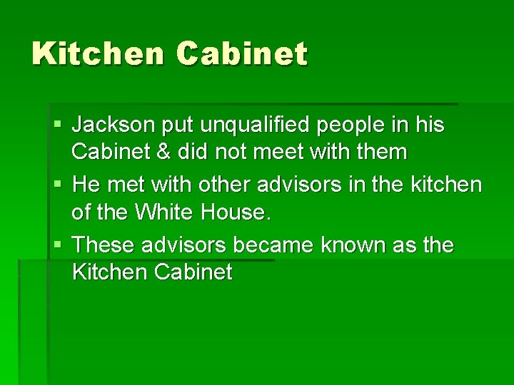 Kitchen Cabinet § Jackson put unqualified people in his Cabinet & did not meet
