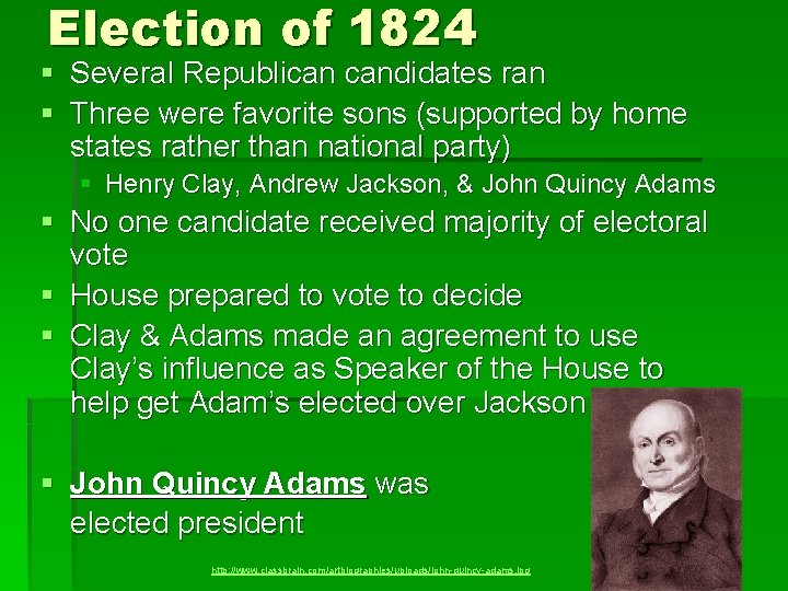 Election of 1824 § Several Republican candidates ran § Three were favorite sons (supported