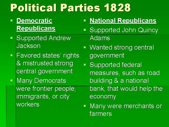 Political Parties 1828 § Democratic Republicans § Supported Andrew Jackson § Favored states’ rights