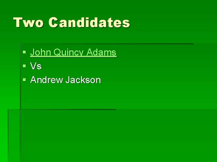 Two Candidates § § § John Quincy Adams Vs Andrew Jackson 