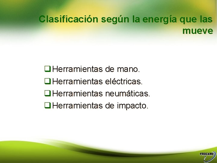 Clasificación según la energía que las mueve q Herramientas de mano. q Herramientas eléctricas.