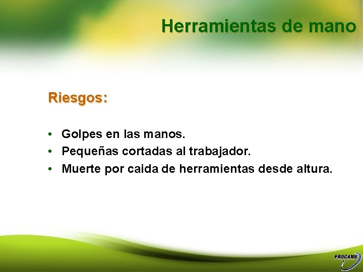 Herramientas de mano Riesgos: • Golpes en las manos. • Pequeñas cortadas al trabajador.