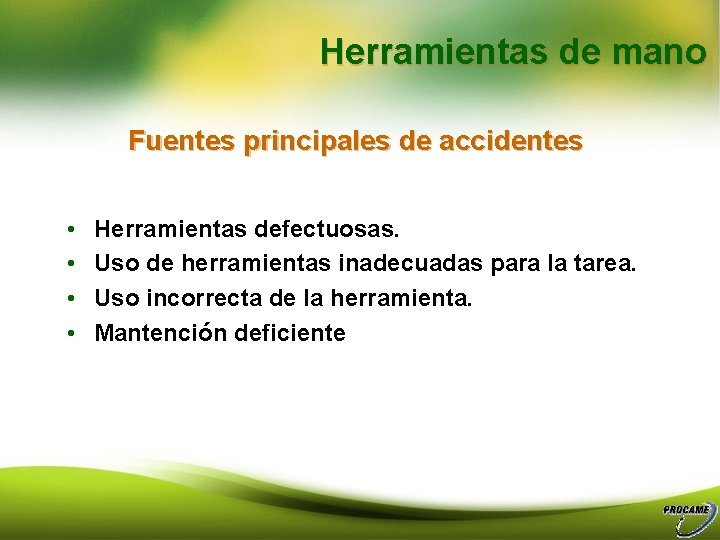 Herramientas de mano Fuentes principales de accidentes • • Herramientas defectuosas. Uso de herramientas