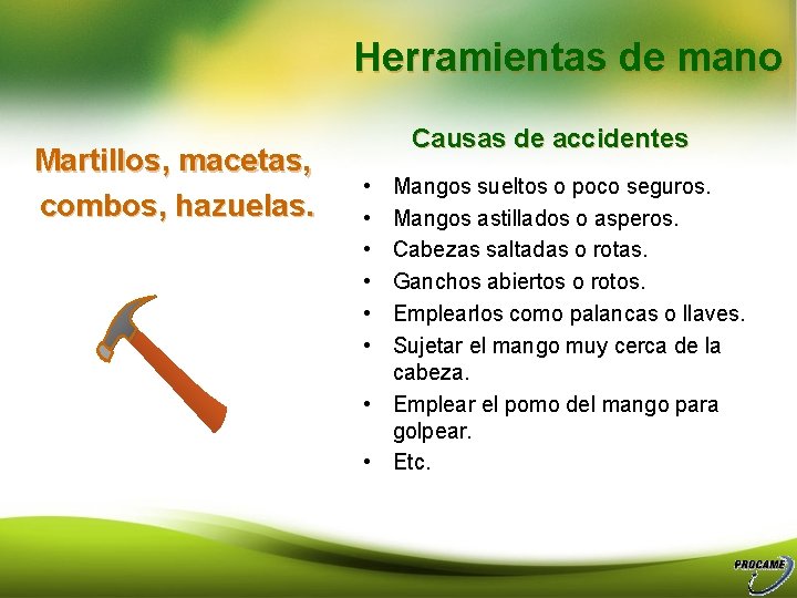 Herramientas de mano Martillos, macetas, combos, hazuelas. Causas de accidentes • • • Mangos