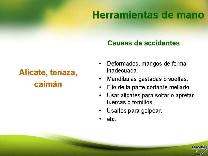 Herramientas de mano Causas de accidentes Alicate, tenaza, caimán • Deformados, mangos de forma