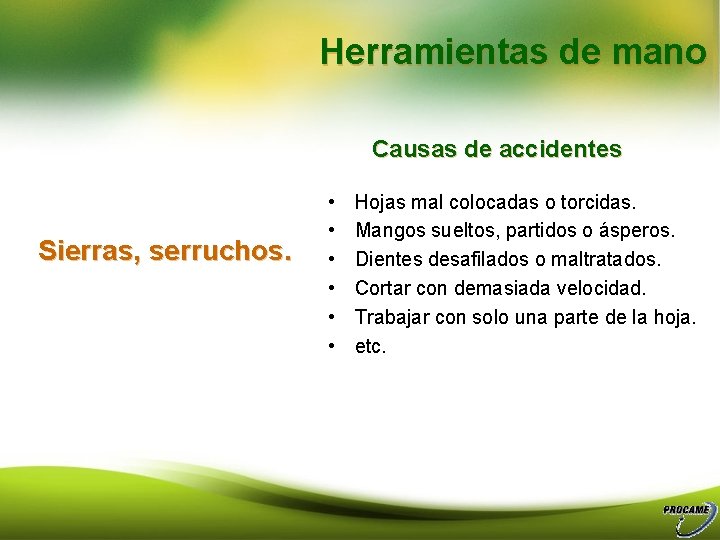 Herramientas de mano Causas de accidentes Sierras, serruchos. • • • Hojas mal colocadas