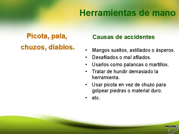 Herramientas de mano Picota, pala, chuzos, diablos. Causas de accidentes • • Mangos sueltos,