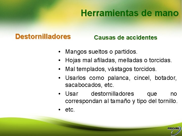 Herramientas de mano Destornilladores • • Causas de accidentes Mangos sueltos o partidos. Hojas