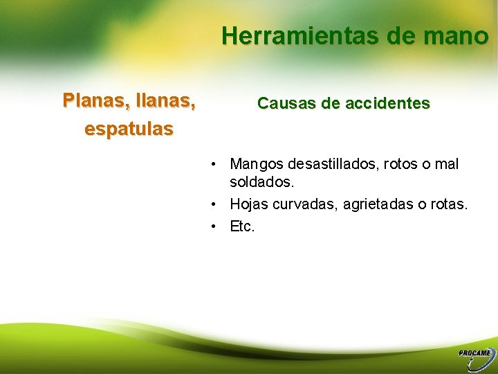 Herramientas de mano Planas, llanas, espatulas Causas de accidentes • Mangos desastillados, rotos o