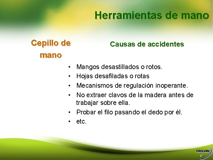 Herramientas de mano Cepillo de mano • • Causas de accidentes Mangos desastillados o
