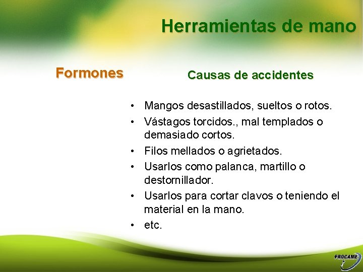 Herramientas de mano Formones Causas de accidentes • Mangos desastillados, sueltos o rotos. •