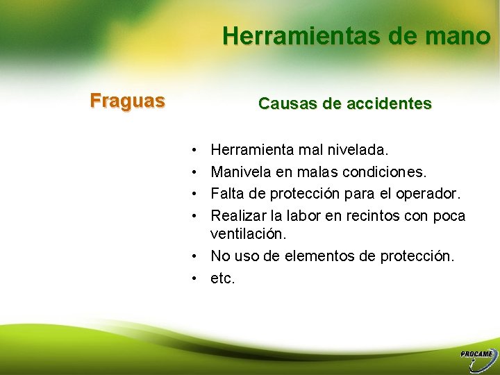 Herramientas de mano Fraguas Causas de accidentes • • Herramienta mal nivelada. Manivela en