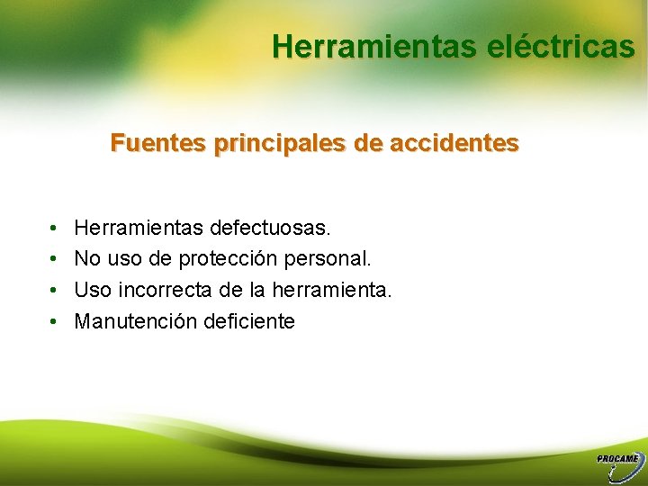 Herramientas eléctricas Fuentes principales de accidentes • • Herramientas defectuosas. No uso de protección