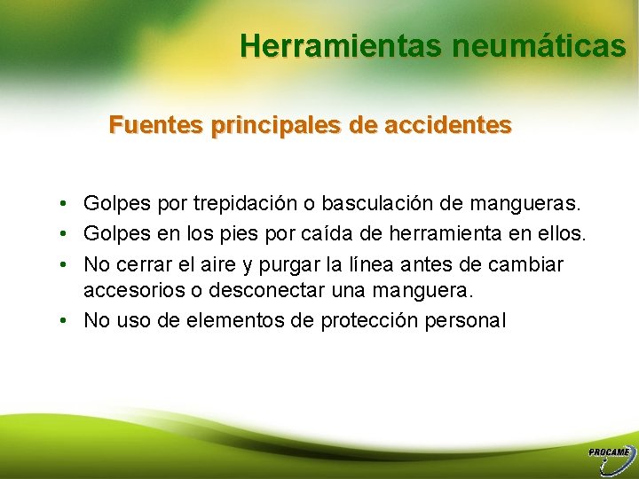 Herramientas neumáticas Fuentes principales de accidentes • Golpes por trepidación o basculación de mangueras.