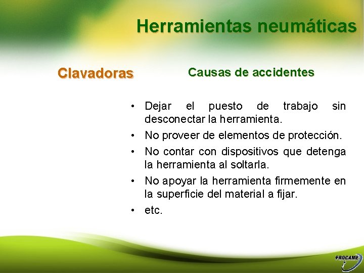 Herramientas neumáticas Clavadoras Causas de accidentes • Dejar el puesto de trabajo sin desconectar